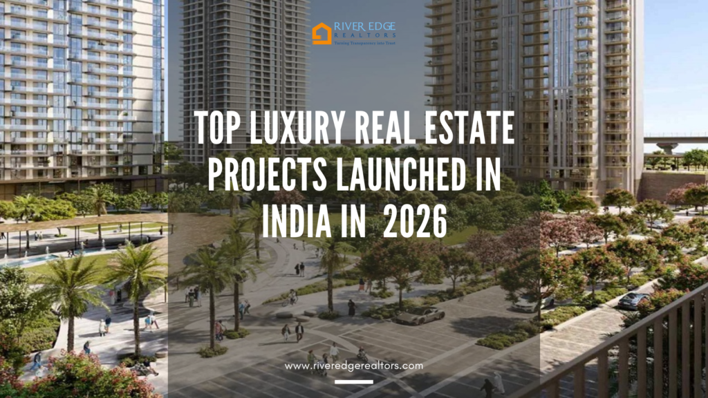 Top Luxury Real Estate Projects in India | Riveredge Realtors